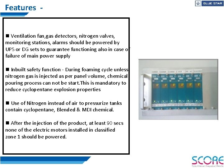 Features n Ventilation fan, gas detectors, nitrogen valves, monitoring stations, alarms should be powered