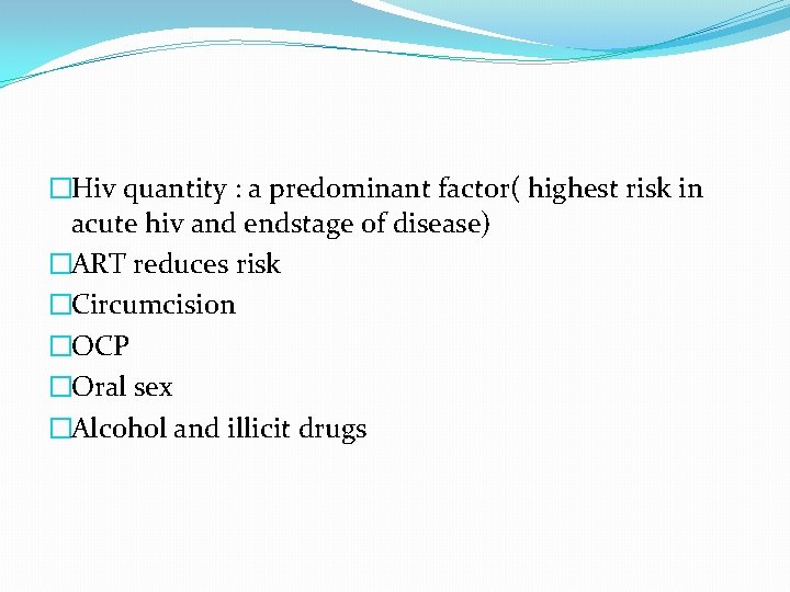 �Hiv quantity : a predominant factor( highest risk in acute hiv and endstage of