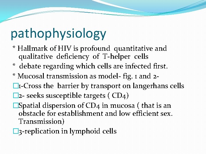 pathophysiology * Hallmark of HIV is profound quantitative and qualitative deficiency of T-helper cells