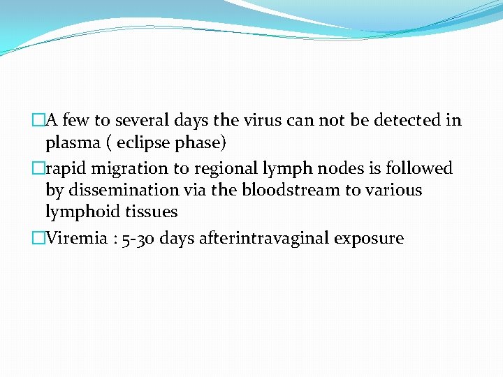 �A few to several days the virus can not be detected in plasma (