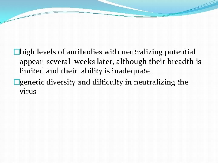 �high levels of antibodies with neutralizing potential appear several weeks later, although their breadth