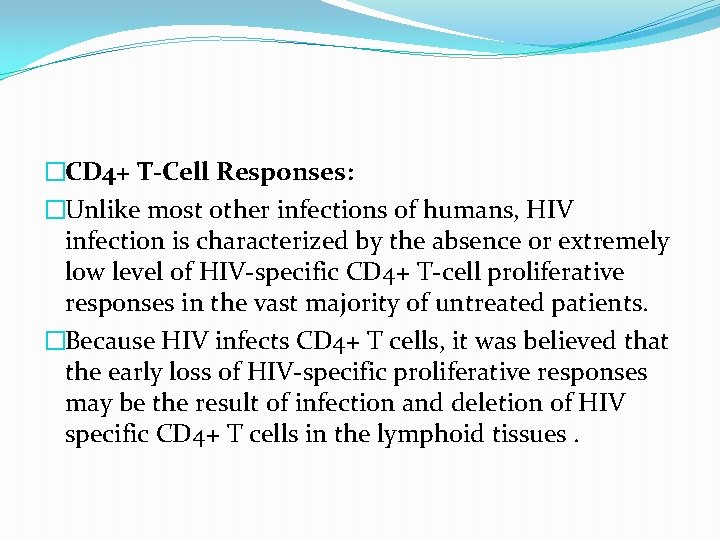 �CD 4+ T-Cell Responses: �Unlike most other infections of humans, HIV infection is characterized