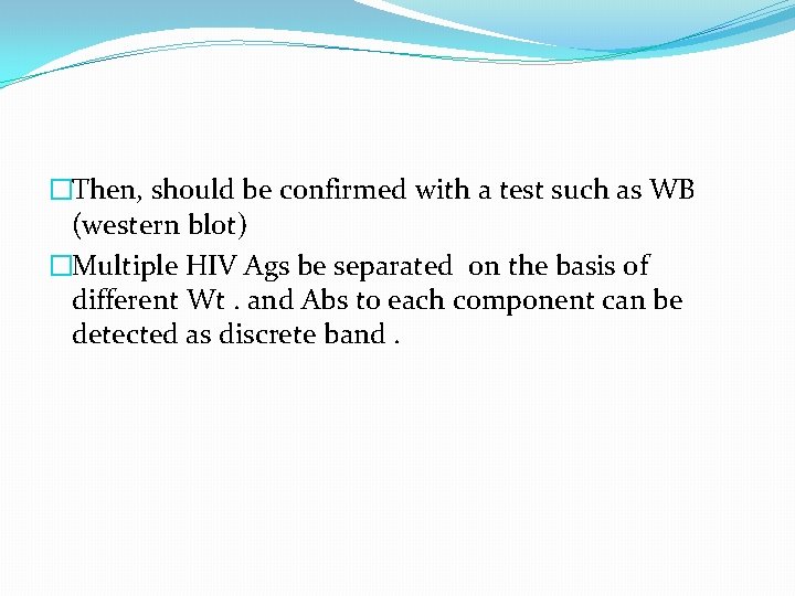�Then, should be confirmed with a test such as WB (western blot) �Multiple HIV