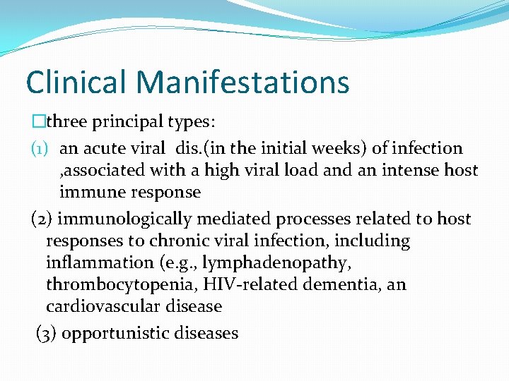 Clinical Manifestations �three principal types: (1) an acute viral dis. (in the initial weeks)