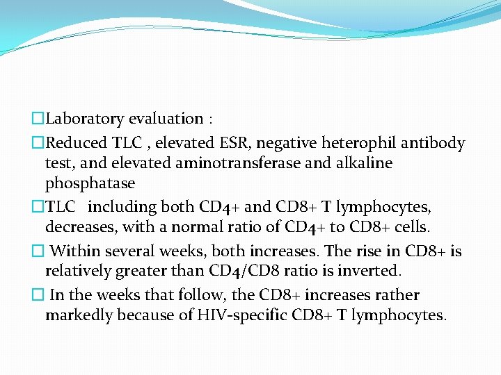 �Laboratory evaluation : �Reduced TLC , elevated ESR, negative heterophil antibody test, and elevated