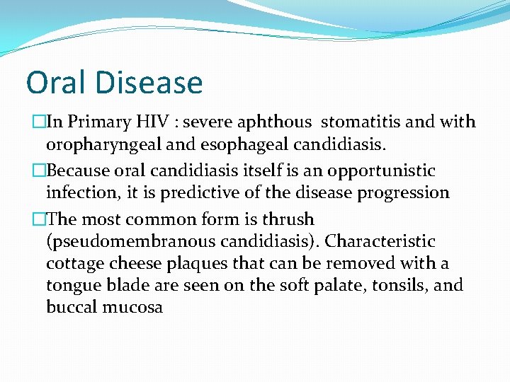 Oral Disease �In Primary HIV : severe aphthous stomatitis and with oropharyngeal and esophageal