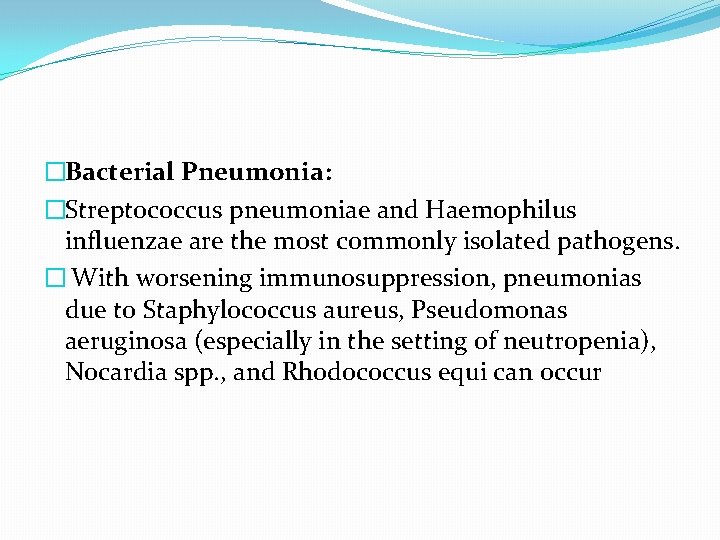 �Bacterial Pneumonia: �Streptococcus pneumoniae and Haemophilus influenzae are the most commonly isolated pathogens. �