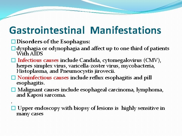 Gastrointestinal Manifestations �Disorders of the Esophagus: �dysphagia or odynophagia and affect up to one