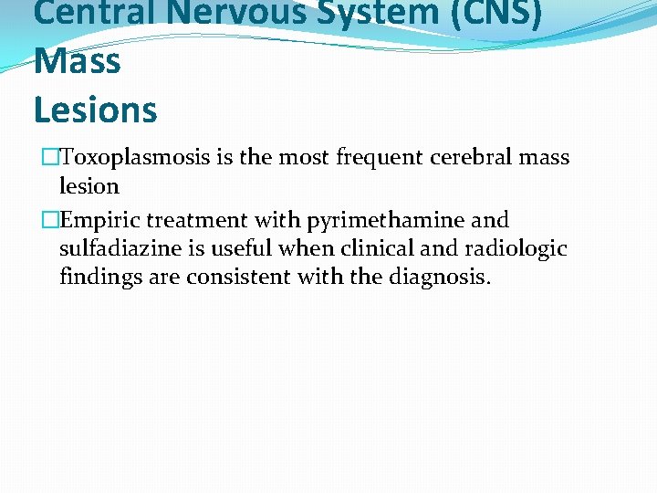 Central Nervous System (CNS) Mass Lesions �Toxoplasmosis is the most frequent cerebral mass lesion