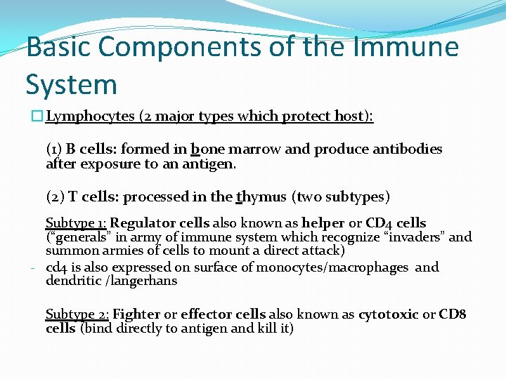Basic Components of the Immune System �Lymphocytes (2 major types which protect host): (1)