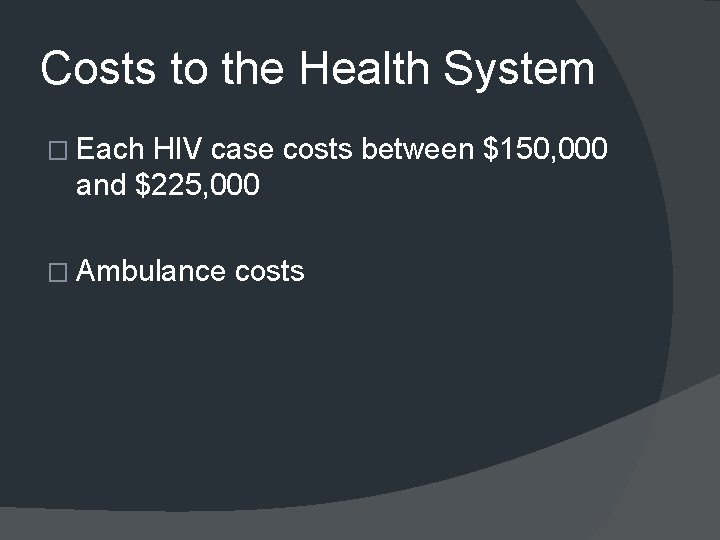 Costs to the Health System � Each HIV case costs between $150, 000 and