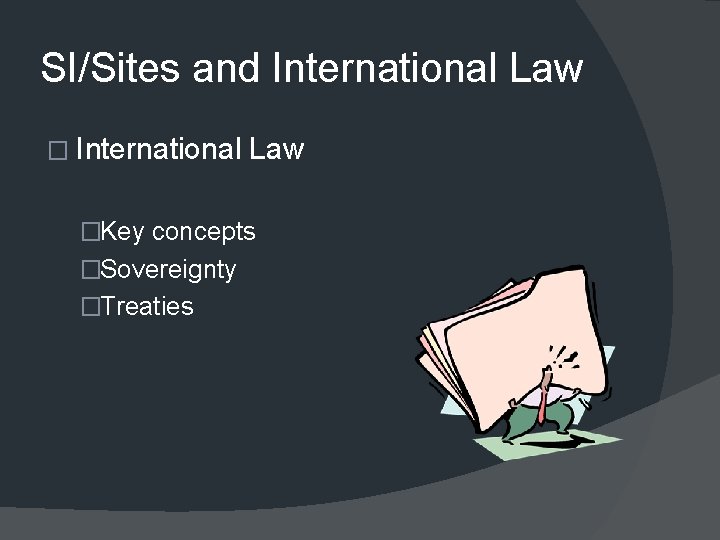 SI/Sites and International Law �Key concepts �Sovereignty �Treaties 