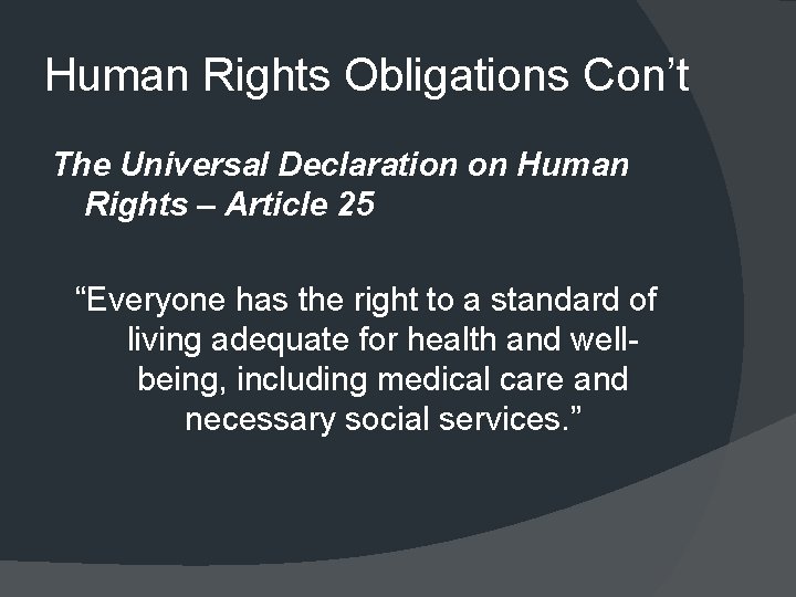 Human Rights Obligations Con’t The Universal Declaration on Human Rights – Article 25 “Everyone