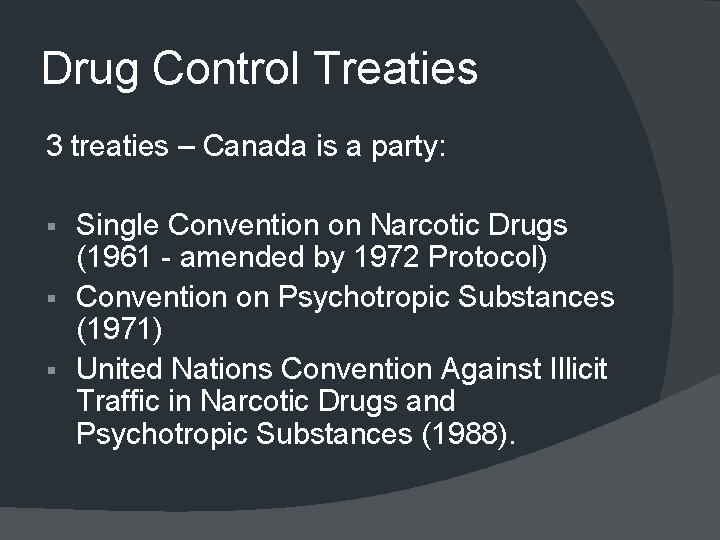 Drug Control Treaties 3 treaties – Canada is a party: Single Convention on Narcotic