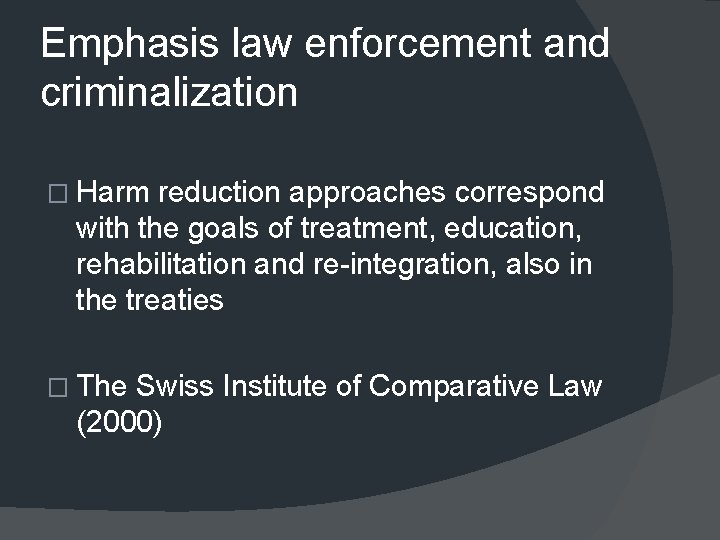 Emphasis law enforcement and criminalization � Harm reduction approaches correspond with the goals of