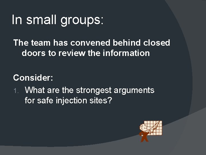 In small groups: The team has convened behind closed doors to review the information