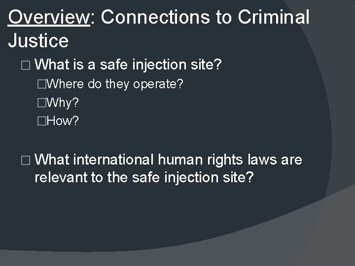 Overview: Connections to Criminal Justice � What is a safe injection site? �Where do