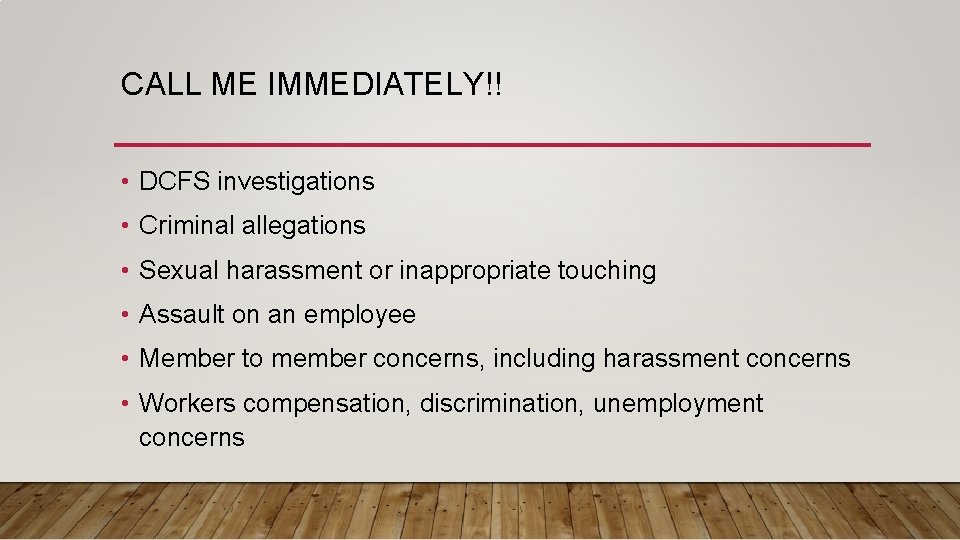 CALL ME IMMEDIATELY!! • DCFS investigations • Criminal allegations • Sexual harassment or inappropriate