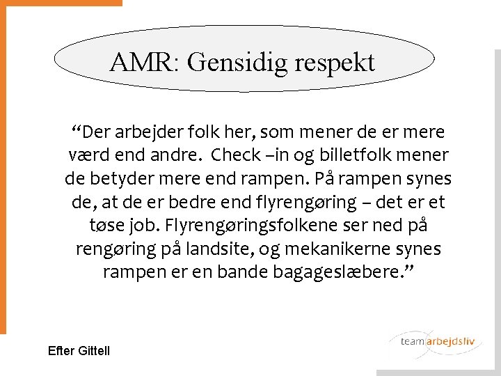 AMR: respekt Site 1: Gensidig Mutual Respect “Der arbejder folk her, som mener de