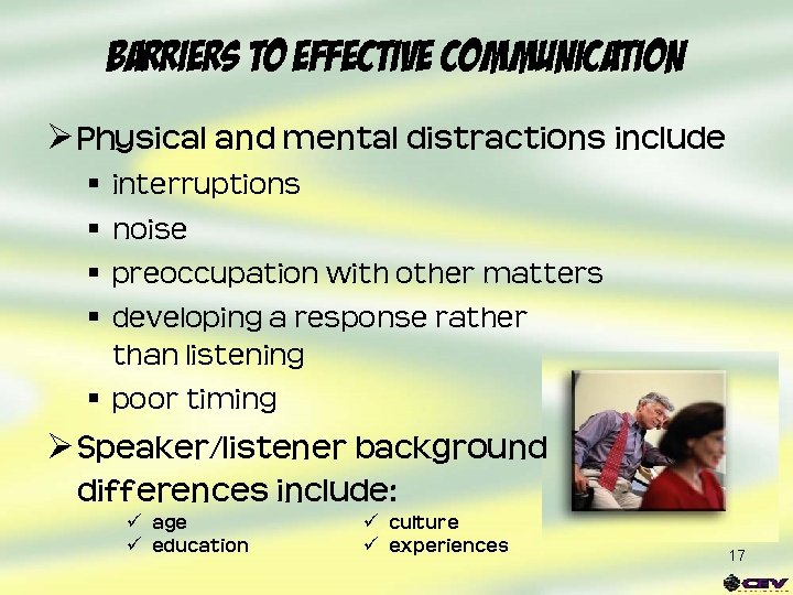 Barriers to Effective Communication Ø Physical and mental distractions include § § interruptions noise