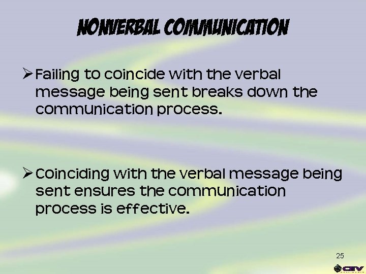 Nonverbal Communication Ø Failing to coincide with the verbal message being sent breaks down