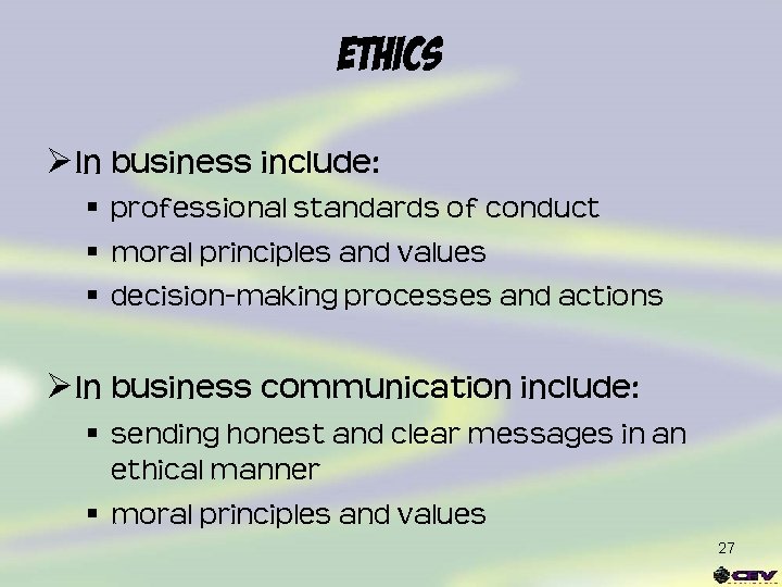 Ethics Ø In business include: § professional standards of conduct § moral principles and