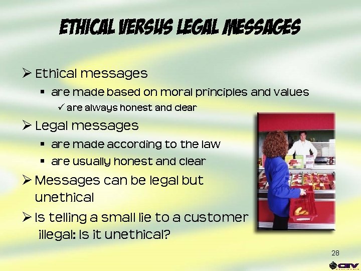 Ethical versus Legal Messages Ø Ethical messages § are made based on moral principles