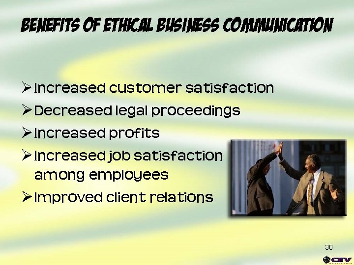 Benefits of Ethical Business Communication Ø Increased customer satisfaction Ø Decreased legal proceedings Ø