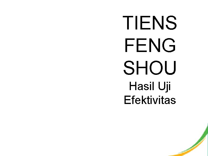 TIENS FENG SHOU Hasil Uji Efektivitas 