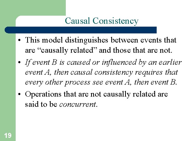 Causal Consistency • This model distinguishes between events that are “causally related” and those Causal Consistency • This model distinguishes between events that are “causally related” and those