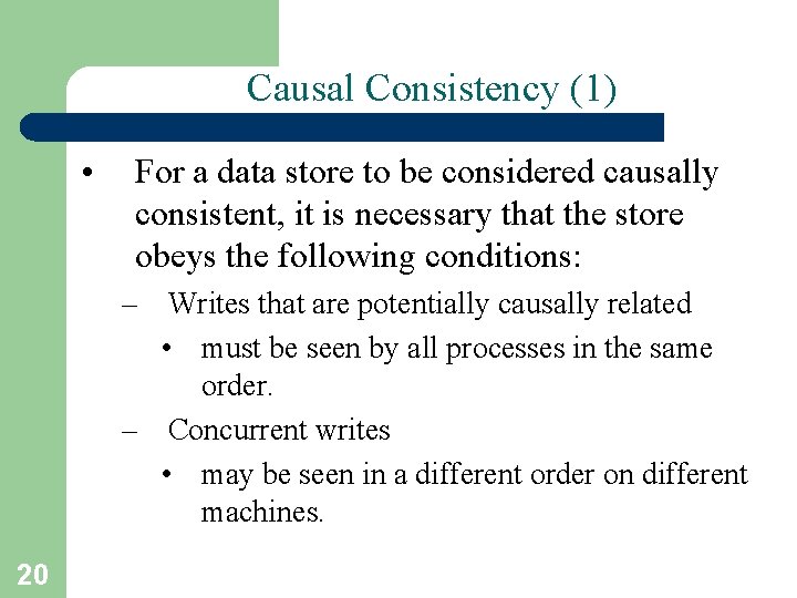 Causal Consistency (1) • For a data store to be considered causally consistent, it Causal Consistency (1) • For a data store to be considered causally consistent, it