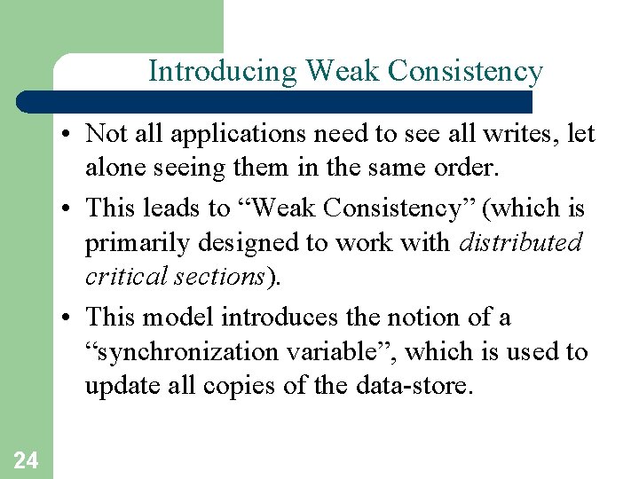 Introducing Weak Consistency • Not all applications need to see all writes, let alone