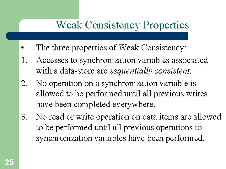 Weak Consistency Properties • The three properties of Weak Consistency: 1. Accesses to synchronization