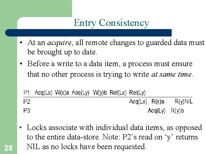 Entry Consistency • At an acquire, all remote changes to guarded data must be