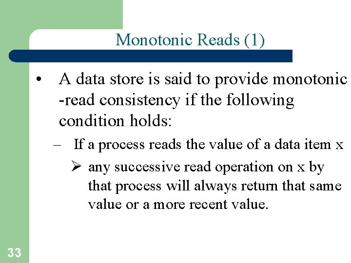 Monotonic Reads (1) • A data store is said to provide monotonic -read consistency Monotonic Reads (1) • A data store is said to provide monotonic -read consistency