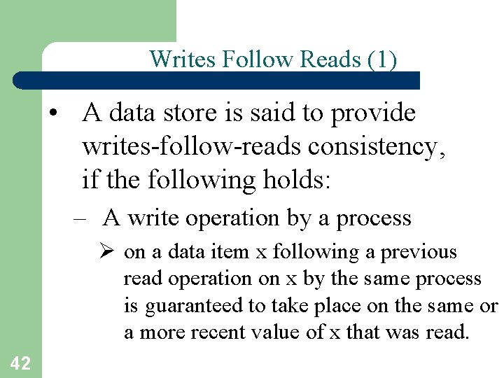 Writes Follow Reads (1) • A data store is said to provide writes-follow-reads consistency,