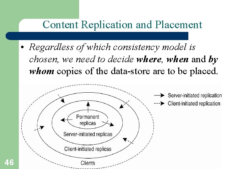 Content Replication and Placement • Regardless of which consistency model is chosen, we need