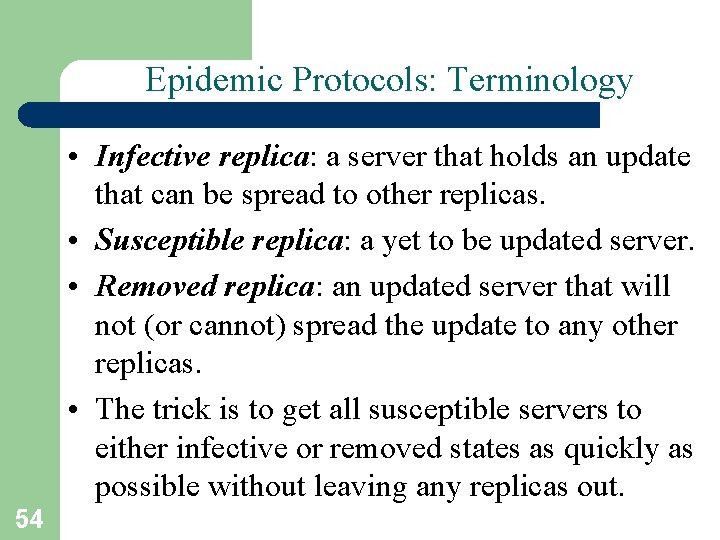 Epidemic Protocols: Terminology • Infective replica: a server that holds an update that can