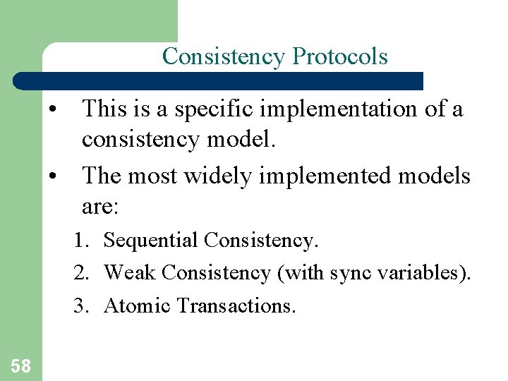 Consistency Protocols • This is a specific implementation of a consistency model. • The Consistency Protocols • This is a specific implementation of a consistency model. • The