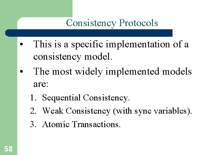 Consistency Protocols • This is a specific implementation of a consistency model. • The