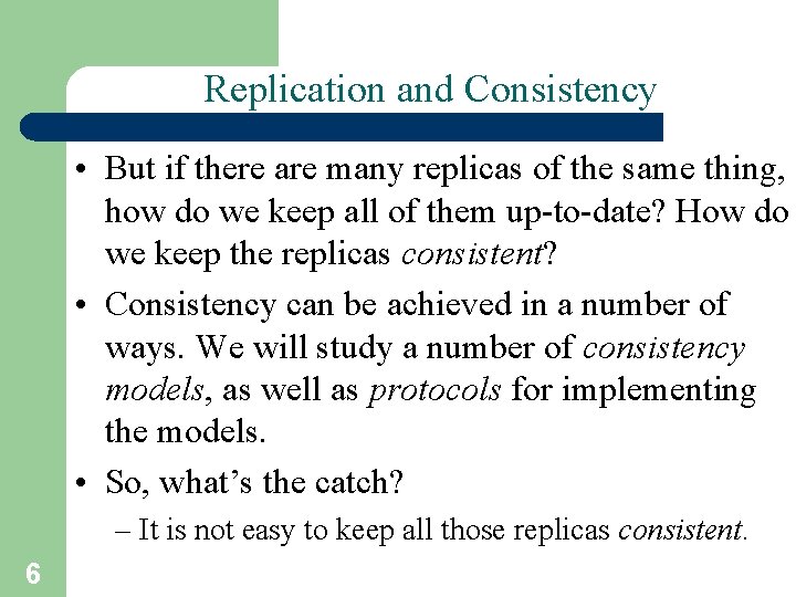 Replication and Consistency • But if there are many replicas of the same thing,