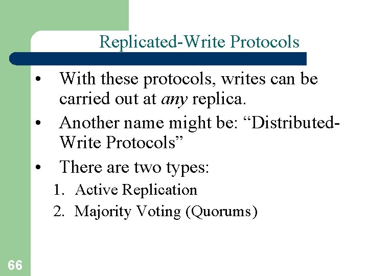 Replicated-Write Protocols • With these protocols, writes can be carried out at any replica. Replicated-Write Protocols • With these protocols, writes can be carried out at any replica.