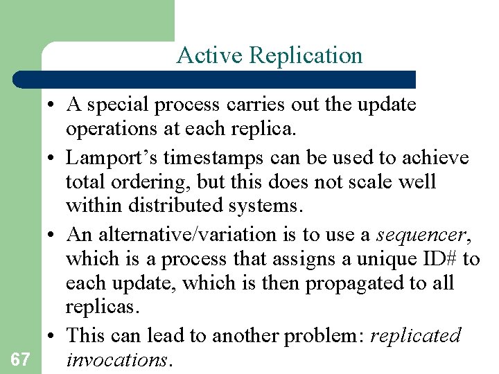 Active Replication 67 • A special process carries out the update operations at each