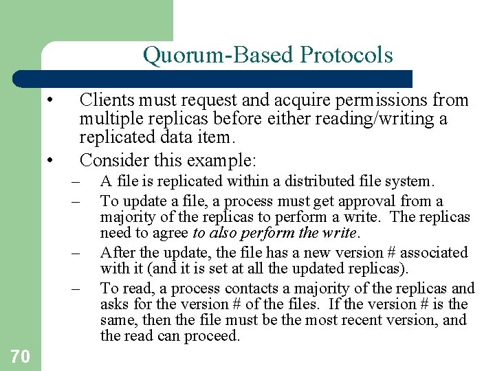 Quorum-Based Protocols • • Clients must request and acquire permissions from multiple replicas before