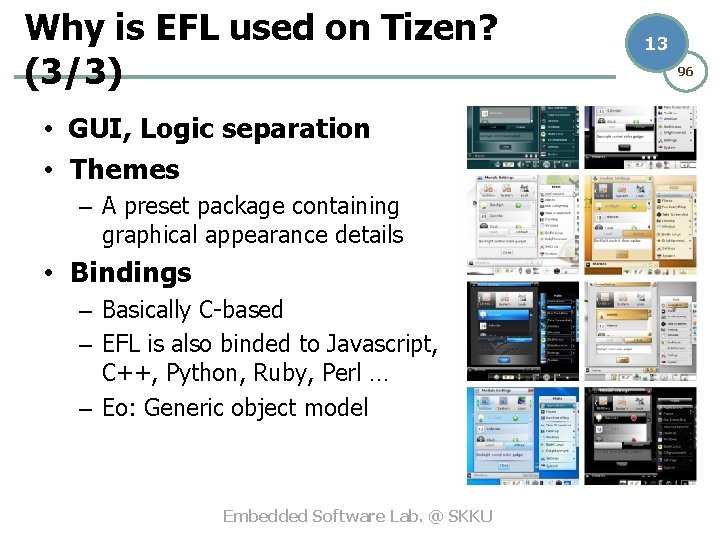 Why is EFL used on Tizen? (3/3) • GUI, Logic separation • Themes –