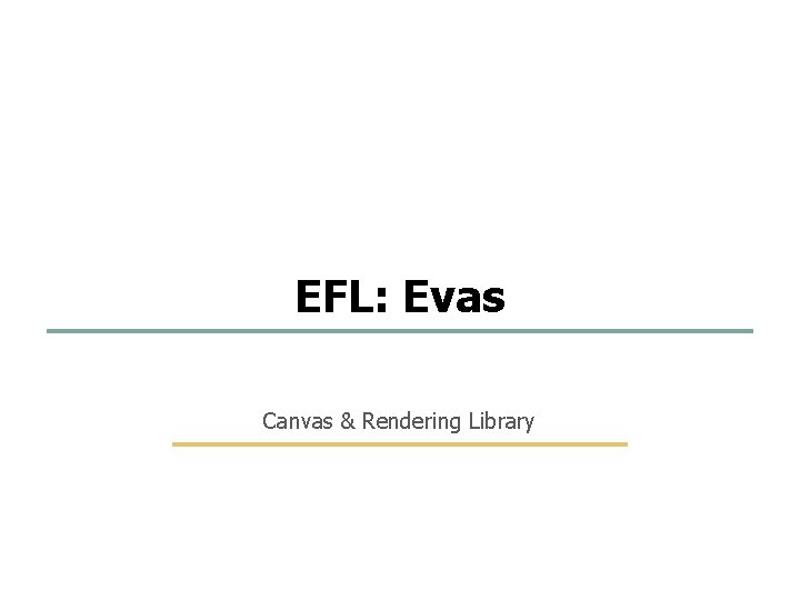 26 96 EFL: Evas Canvas & Rendering Library Embedded Software Lab. @ SKKU 