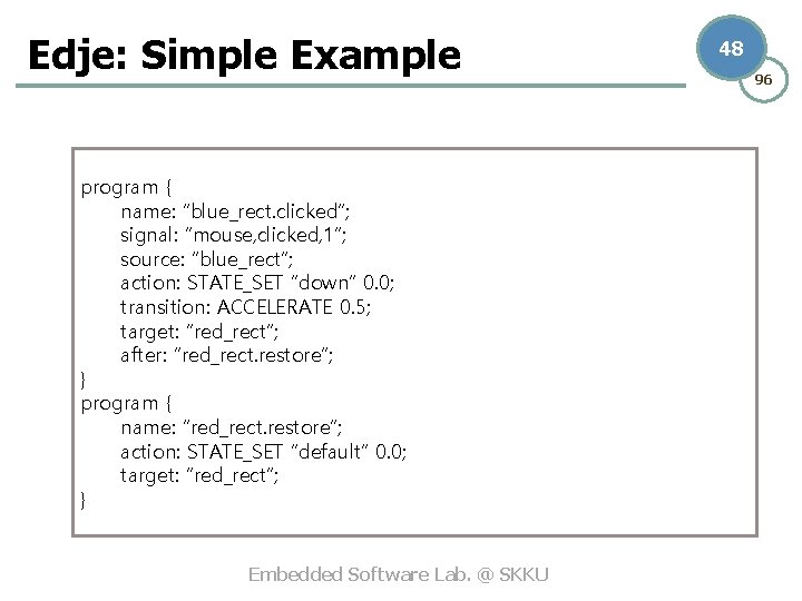 Edje: Simple Example program { name: “blue_rect. clicked”; signal: “mouse, clicked, 1”; source: “blue_rect”;