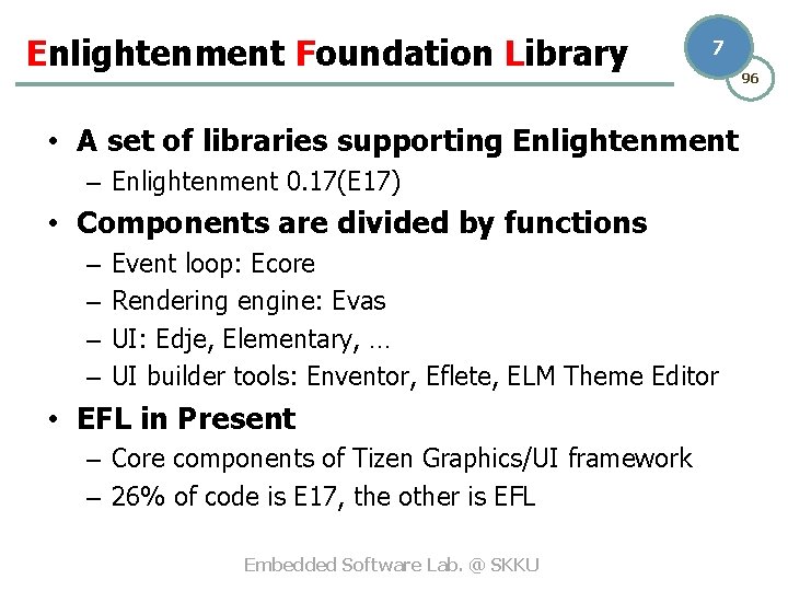 Enlightenment Foundation Library 7 • A set of libraries supporting Enlightenment – Enlightenment 0.