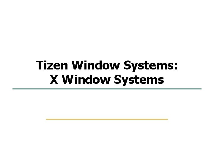 72 96 Tizen Window Systems: X Window Systems Embedded Software Lab. @ SKKU 