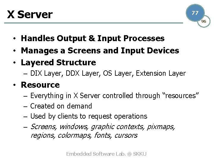 X Server 77 96 • Handles Output & Input Processes • Manages a Screens